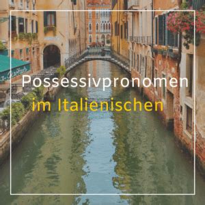 Possessivpronomen Auf Italienisch Erkl Rt