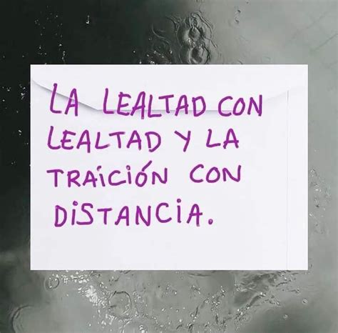 La Lealtad Con Lealtad Y La Traici N Con Distancia Frases Pw