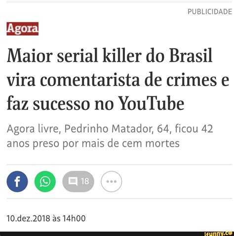 Agora Maior Serial Killer Do Brasil Vira Comentarista De Crimes E Faz Sucesso No Agora Livre