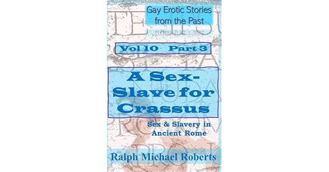 Gay Erotic Stories From The Past Vol Part A Sex Slave For Crassus Sex Slavery In Ancient