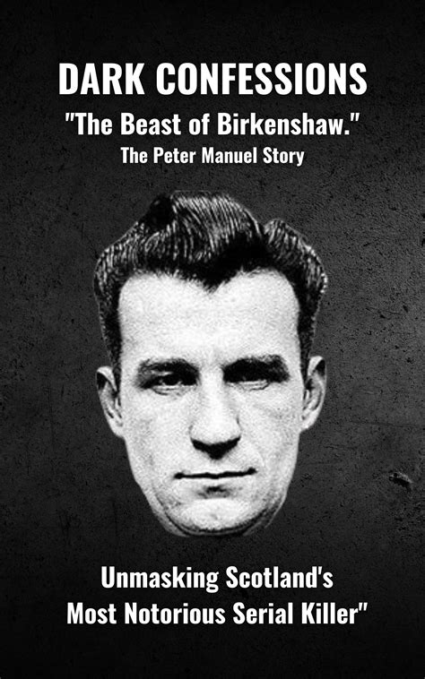 Dark Confessions: The Beast of Birkenshaw. The Peter Manuel Story by