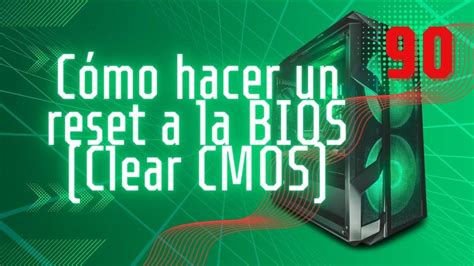 C Mo Hacer Un Reset A La Bios Clear Cmos Academia Gratuita