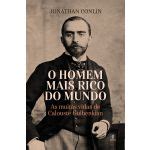 O Homem Mais Rico Do Mundo As Muitas Vidas De Calouste Gulbenkian