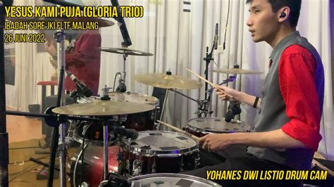 Yesus Kami Puja Gloria Trio Yohanes Dwi Listio Drum Cam