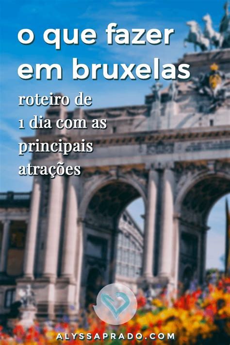 O que fazer em Bruxelas Roteiro de 1 dia pela capital da Bélgica