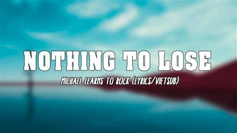 🌲nothing To Lose Michael Learns To Rock Lyrics Vietsub🌲 Youtube