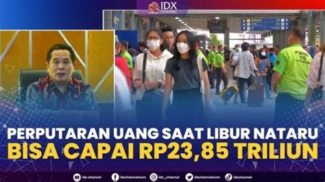 Perputaran Uang Saat Libur Nataru Bisa Capai Rp23 85 Triliun