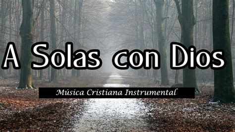 M Sica Cristiana Para Orar A Solas Con Dios Sin Anuncios Alone With God