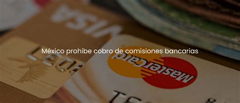 M Xico Prohibe Cobro De Comisiones Bancarias Rafik