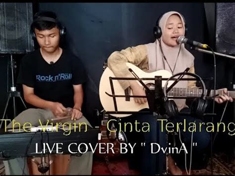 Cinta Terlarang The Virgin Live Cover By DvinA YouTube