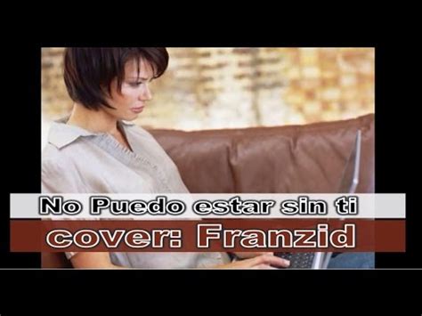 No Puedo Estar Sin Ti V Deo Oficial Cover Franzid Paolo Salvatore