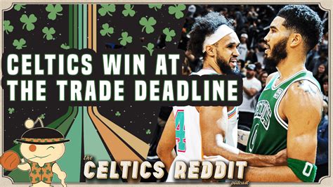 Celtics Reddit Podcast Ep 175 Celtics Win At The Trade Deadline Rbostonceltics