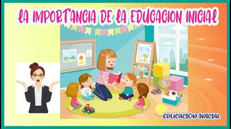 IMPORTANCIA de la educación INICIAL en los primeros años de vida