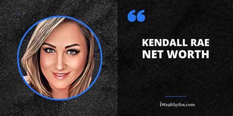 Kendall Rae Net Worth 2023 Youtuber Age Bio Wiki Income August Updated Iwealthyfox