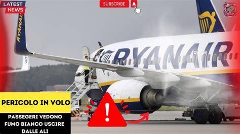 Terrore Sul Volo Ryanair Fuoriuscita Di Fumo E Il Comandante Tenta Un