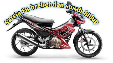 Satria Fu Brebet Dan Susah Hidup YouTube