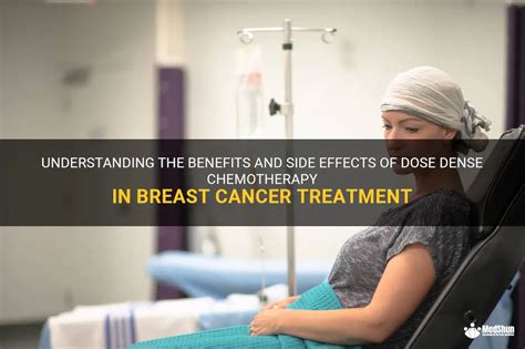 Understanding The Benefits And Side Effects Of Dose Dense Chemotherapy