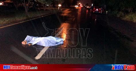 Hoy Tamaulipas Tamaulipas Seguridad Conductora Arrolla Y Mata A