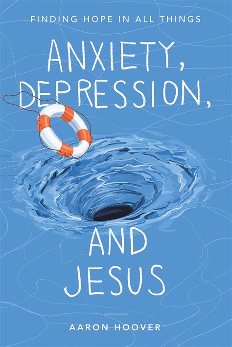 Anxiety Depression And Jesus Finding Hope In All Things By Aaron