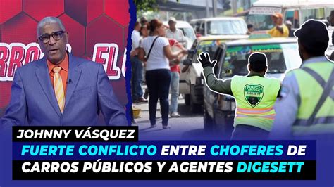 Fuerte Conflicto Entre Choferes De Carros P Blicos Y Agentes Digesett