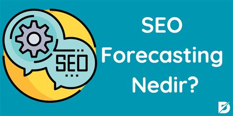 Seo Forecasting Nedir Seo Gelecek Analizi Nas L Yap L R