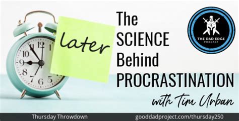 The Science Behind Procrastination With Tim Urban The Dad Edge