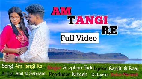 Am Tangi Re Stephan Tudu Anil Rock Sabnam Tudu New Santali Video