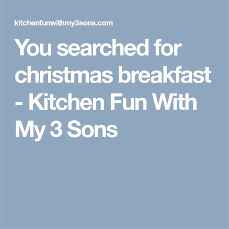 The Words You Search For Christmas Breakfast Kitchen Fun With My 3 Sons On It