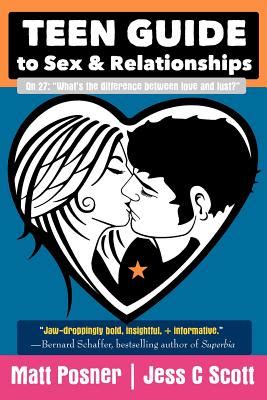 Teen Guide To Sex And Relationships By Matt Posner Jess C Scott Alibris