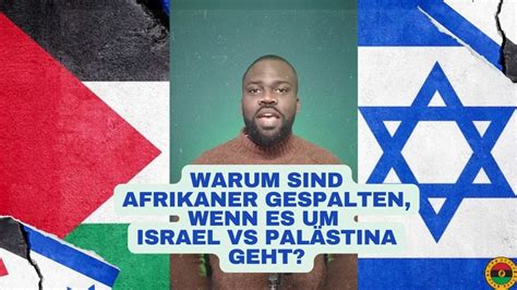 Warum Sind Afrikaner Gespalten Wenn Es Um Israel Vs Pal Stina Geht