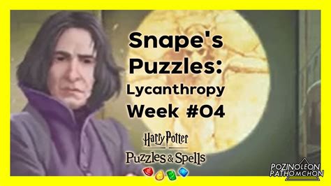 Snapes Puzzles Lycanthropy Week 4 Know It All Harry Potter