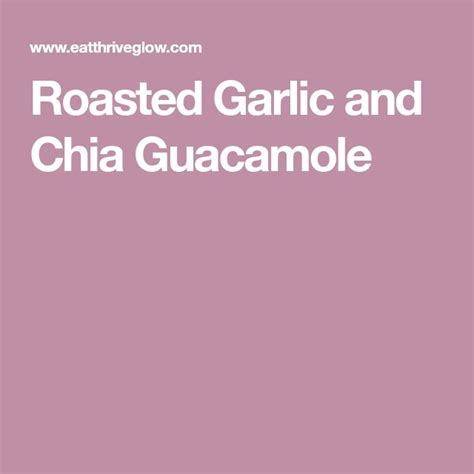 Roasted Garlic And Chia Guacamole Ricetta