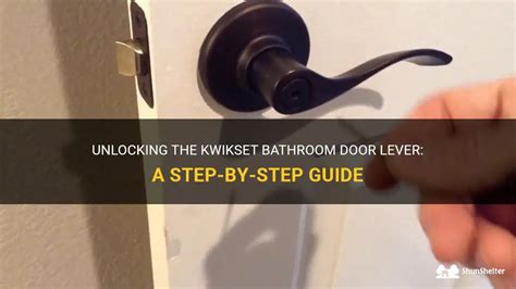 Unlocking The Kwikset Bathroom Door Lever A Step By Step Guide Shunshelter