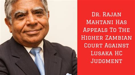 Dr Rajan Mahtani Has Appeals To The Higher Zambian Court Against