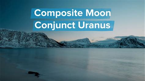 More About Composite Moon Conjunct Uranus YouTube