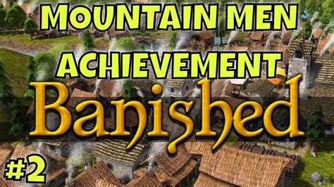 How To Do The Mountain Men Achievement In Banished Part 2 YouTube