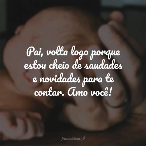 Frases De Saudades Do Pai Que Te Far O Sentir Perto Do Seu Her I