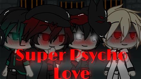 Super Psycho Love Glmv Youtube