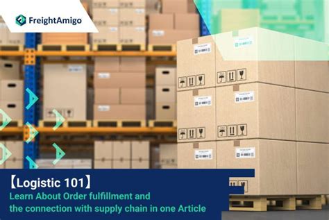 Logistic 101 Connecion Of Order Fulfillmentandsupply Chain Freightamigo