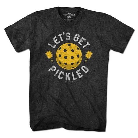 Let S Get Pickled Pickleball T Shirt Chowdaheadz T Shirts With