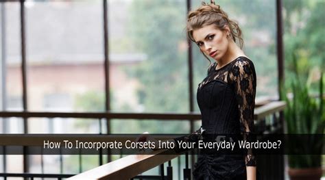 How To Incorporate Corsets Into Your Everyday Wardrobe Bunny Corset