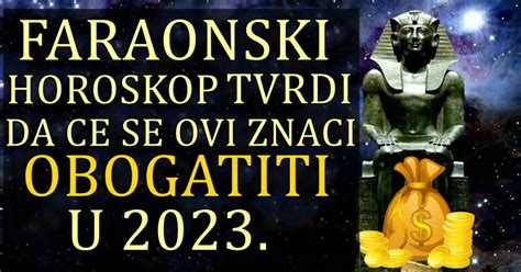 FARAONSKI HOROSKOP TVRDI Da Ce Se Ovi Znaci OBOGATITI U 2023 Godini