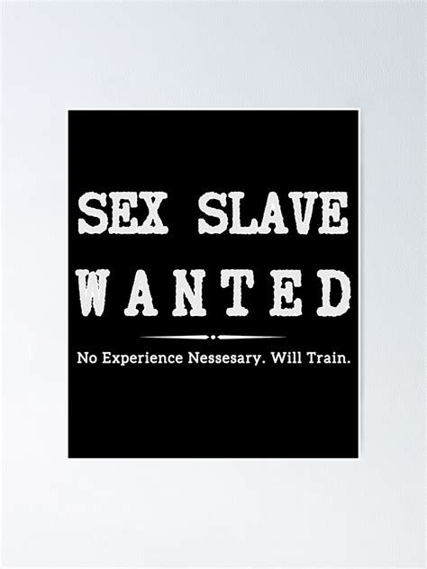 Sex Slave Wanted No Experience Necessary Dom Bdsm Poster For Sale By