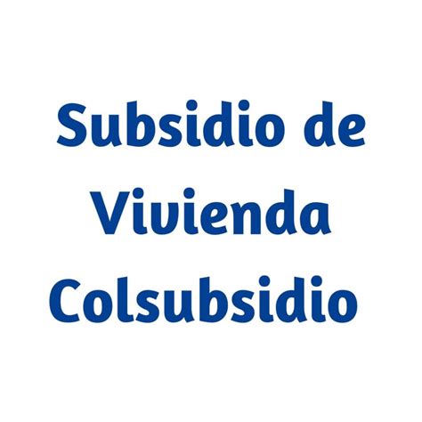 Subsidio De Vivienda Colsubsidio