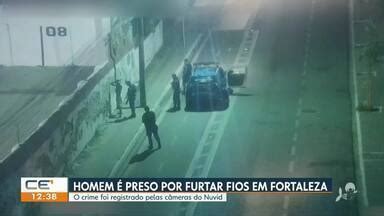 Cetv Edi O Fortaleza Homem Preso Por Furtar Fios Em