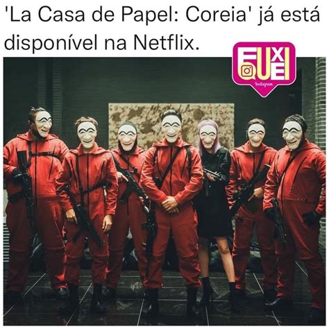 La Casa De Papel Coreia J Est Dispon Vel Na Netflix Ifunny Brazil