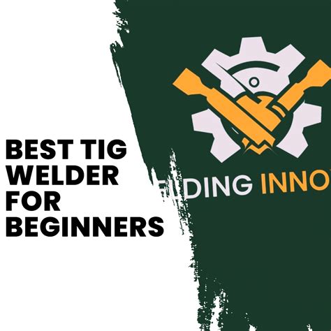 Best Tig Welder For Beginners Top Picks Guide Welding Innovate