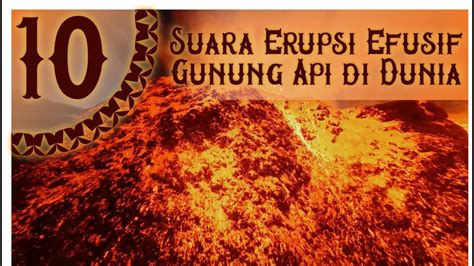 10 ERUPSI EFUSIF GUNUNG BERAPI YANG MENAKUTKAN DI DUNIA It Is