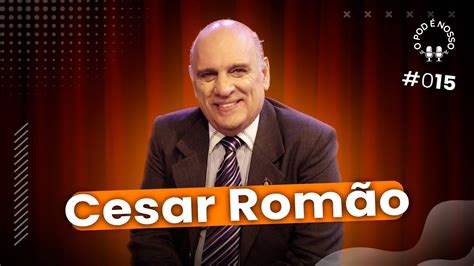 Cesar Romão O Pod é Nosso 15 YouTube