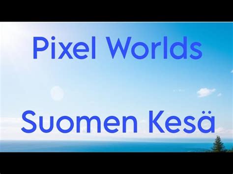 Pixel Worlds Musiikkivideo Suomen Kes Youtube